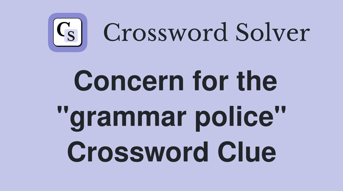 Concern for the "grammar police" Crossword Clue Answers Crossword